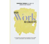 When Work No Longer Fits: A Vocational Transition Playbook for Career Clarity, Alignment, and Strategic Change