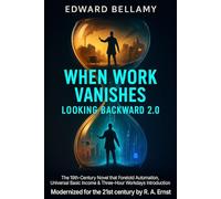 When Work Vanishes - Looking Backward 2.0: The 19th-Century Novel that Foretold Automation, Universal Basic Income & Three-Hour Workdays Introduction