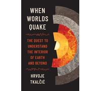 When Worlds Quake: The Quest to Understand the Interior of Earth and Beyond