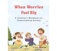 When Worries Feel Big: A Children’s Workbook for Understanding Anxiety