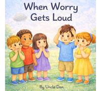 When Worry Gets Loud: A Gentle Guide for Children to Face Their Fears