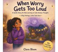 When Worry Gets Too Loud: A Gentle Story for Kids Learning to Calm Anxious Thoughts, Social Story Book to Teach Children Not To Worry, Learning through Reading for Ages 4-8