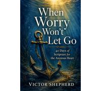 When Worry Won't Let Go: 40 Days of Scripture for the Anxious Heart