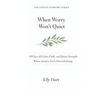 When Worry Won't Quiet: 30 Days of Calm, Faith, and Quiet Strength When Anxiety Feels Overwhelming