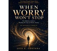 WHEN WORRY WON'T STOP: The Definitive Guide to Breaking the Loop of Chronic Anxiety Not Managing It. Ending It