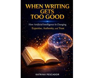When Writing Gets Too Good: How Artificial Intelligence Is Changing Expertise, Authority, and Trust