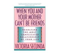 Victoria Secunda When You and Your Mother Can't Be Friends (Tascabile)