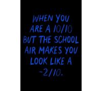 When You Are a 10/10 But the School Air Makes You Look Like a Negative 2/10: A Lined Notebook for Students Who Find Relatable Humor in the Struggles of School Life