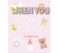 When You Become a Big Sister - Colouring Book: The perfect gift for a new big sister to be