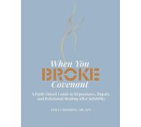 When You Broke Covenant: A Faith-Based Guide to Repentance, Repair, and Relational Healing after Infidelity