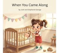 When You Came Along: A Story About a Big Sister and a Love That Grows