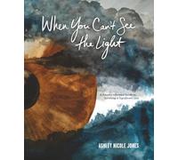 When You Can’t See the Light: A Trauma-Informed Guide to Surviving a Significant Loss