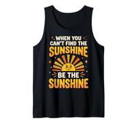 When You Can't Find The Sunshine Be The Sunshine Canotta