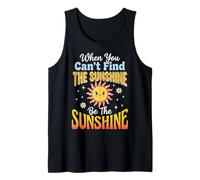 When You Can't Find The Sunshine Be The Sunshine Canotta