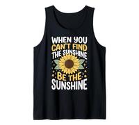 When You Can't Find The Sunshine Be The Sunshine Canotta