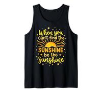 When You Can't Find The Sunshine Be The Sunshine Canotta