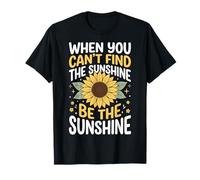 When You Can't Find The Sunshine Be The Sunshine Maglietta