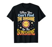 When You Can't Find The Sunshine Be The Sunshine Maglietta