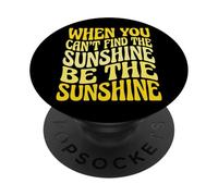 When You Can't Find The Sunshine Be The Sunshine PopSockets PopGrip Adesivo