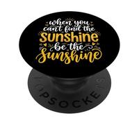 When You Can't Find The Sunshine Be The Sunshine PopSockets PopGrip Adesivo