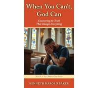 When You Can't, God Can: Discovering the Truth That Changes Everything: 8