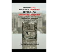 When You Can't Pour From an Empty Glass: CBT Skills for Exhausted Caregivers