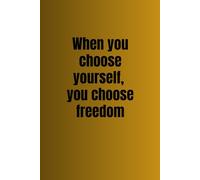 When you choose yourself, you choose freedom - Lined Notebook with Date Field