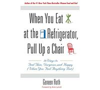 Geneen Roth When You Eat at the Refrigerator, Pull Up A Chair (Tascabile)