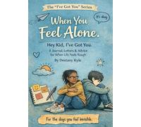 When You Feel Alone: Hey Kid, I’ve Got You: A Journal, Letters & Advice for When Life Feels Rough