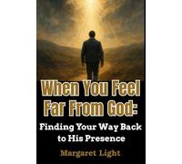 When You Feel Far From God: Finding Your Way Back to His Presence.: A gentle guide helping you return to God’s comforting presence when life feels distant.