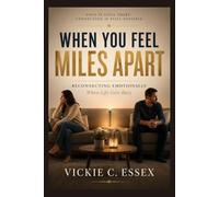 WHEN YOU FEEL MILES APART: Reconnecting Emotionally When Life Gets Busy