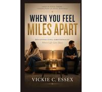 WHEN YOU FEEL MILES APART: Reconnecting Emotionally When Life Gets Busy