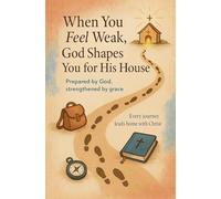 When You Feel Weak, God Shapes You for His House