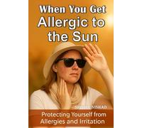 When you get allergic to the sun: Protecting Yourself from Allergies and Irritation