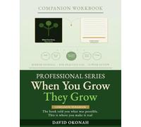 When You Grow, They Grow: Companion WorkBook- Professional Series