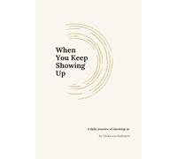 When You Keep Showing Up: A daily practice of checking in
