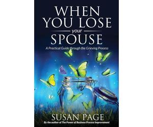 When You Lose Your Spouse: A Practical Guide through the Grieving Process ...