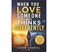 When You Love Someone Who Thinks Differently: Why Core Value Mismatch Quietly Destroys Relationships: How to Escape Emotional Drain, Gaslighting, and Soul-Sucking Bonds When You Deserve Far More