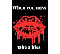 When you miss take a kiss: A Notebook for Love Notes, Feelings and Moments