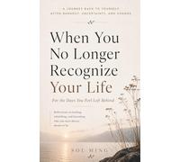When You No Longer Recognize Your Life: For the Days You Feel Left Behind