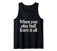 When You Play Ball Leave It all Sports Quotes Mindset |- Canotta