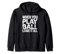 When You Play Ball Leave It all Sports Quotes Mindset |- Felpa con Cappuccio