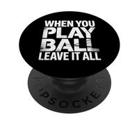 When You Play Ball Leave It All Sports Quotes Mindset |- PopSockets PopGrip Adesivo