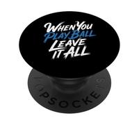 When You Play Ball Leave It All Sports Quotes Mindset - PopSockets PopGrip Adesivo