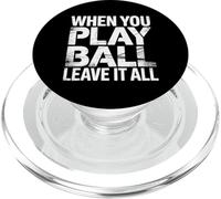 When You Play Ball Leave It All Sports Quotes Mindset |- PopSockets PopGrip per MagSafe