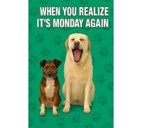 When You Realize It’s Monday Again: Dog Lovers Notebook: A Funny and Adorable Journal for Pet Owners, Animal Lovers, and Dog Moms Who Need a Laugh