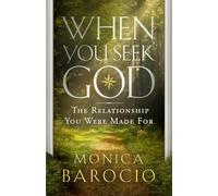 When You Seek God: The Relationship You Were Made For