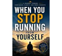 When You Stop Running From Yourself: A Journey Toward Confidence, Clarity, and Inner Strength
