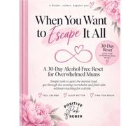 When You Want To Escape It All: A 30-Day Alcohol-Free Reset for Overwhelmed Mums