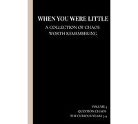 WHEN YOU WERE LITTLE: A collection of the chaos worth remembering - Question Chaos Edition (7-9 years)